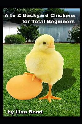 Book cover for A to Z Backyard Chickens for Total Beginners