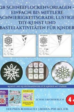 Cover of Kunst und Kunsthandwerk für Kinder mit Papier (28 Schneeflockenvorlagen - einfache bis mittlere Schwierigkeitsgrade, lustige DIY-Kunst und Bastelaktivitäten für Kinder)