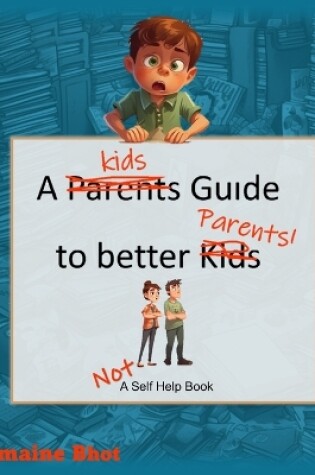 Cover of A Kids Guide to Better Parents