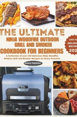 Cover of The Ultimate Ninja Woodfire Outdoor Grill and Smoker Cookbook for Beginners