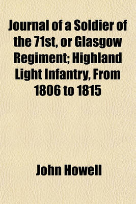 Book cover for Journal of a Soldier of the 71st, or Glasgow Regiment; Highland Light Infantry, from 1806 to 1815