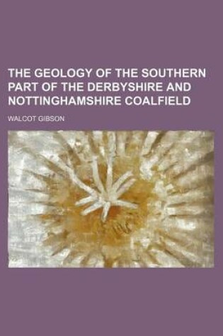 Cover of The Geology of the Southern Part of the Derbyshire and Nottinghamshire Coalfield