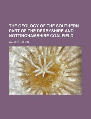 Book cover for The Geology of the Southern Part of the Derbyshire and Nottinghamshire Coalfield