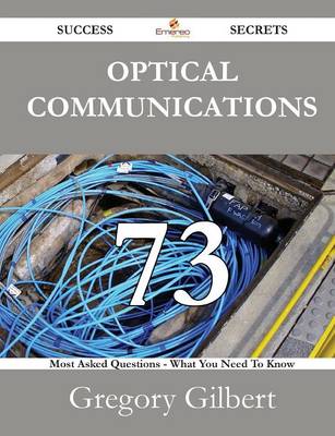 Book cover for Optical Communications 73 Success Secrets - 73 Most Asked Questions on Optical Communications - What You Need to Know