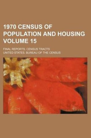 Cover of 1970 Census of Population and Housing Volume 15; Final Reports. Census Tracts