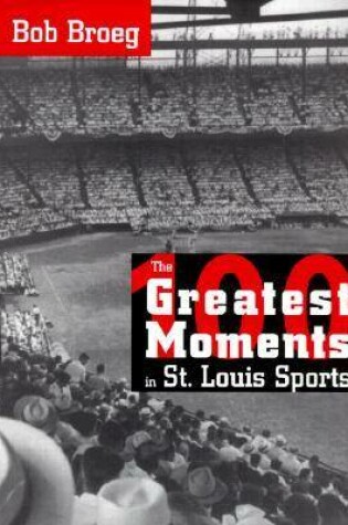 Cover of The One Hundred Greatest Moments in St.Louis Sports