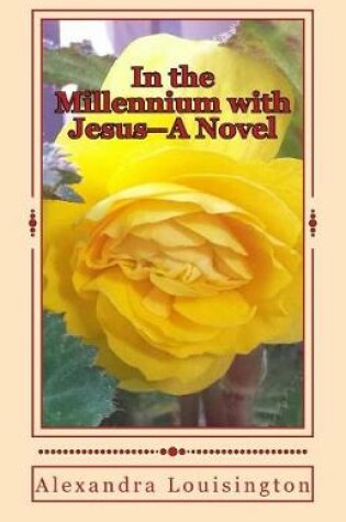 Cover of In the Millennium with Jesus--A Novel