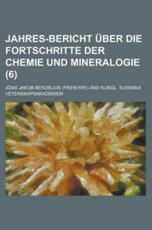 Cover of Jahres-Bericht Uber Die Fortschritte Der Chemie Und Mineralogie (6)