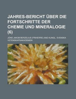 Book cover for Jahres-Bericht Uber Die Fortschritte Der Chemie Und Mineralogie (6)