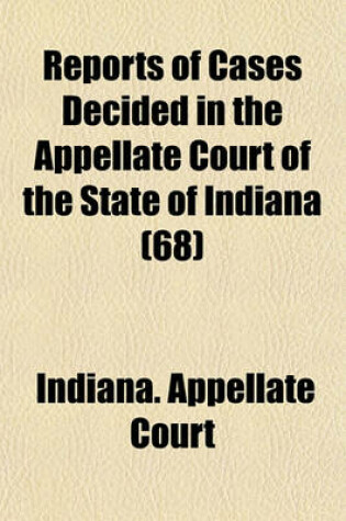 Cover of Reports of Cases Decided in the Appellate Court of the State of Indiana (Volume 68)