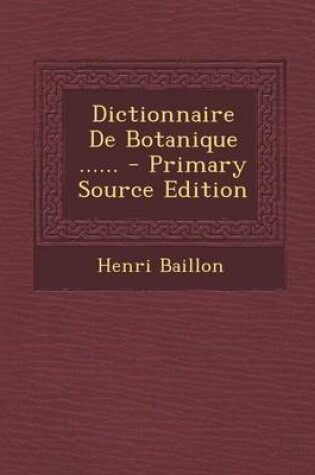 Cover of Dictionnaire de Botanique ...... - Primary Source Edition