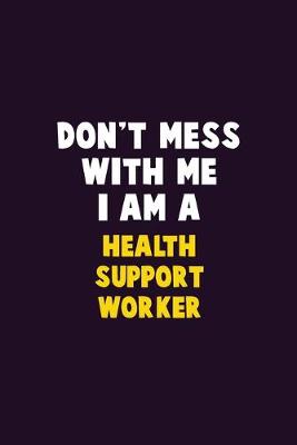 Book cover for Don't Mess With Me, I Am A Health support worker