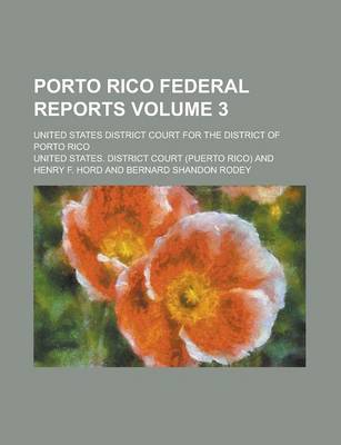 Book cover for Porto Rico Federal Reports; United States District Court for the District of Porto Rico Volume 3