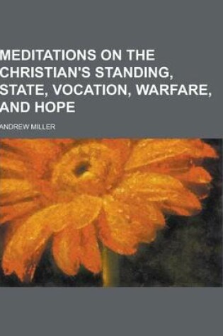 Cover of Meditations on the Christian's Standing, State, Vocation, Warfare, and Hope