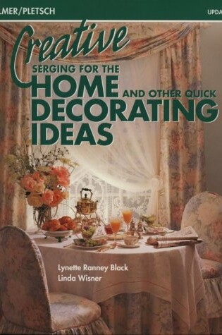 Cover of Creative Serging for the Home and Other Quick Decorating Ideas