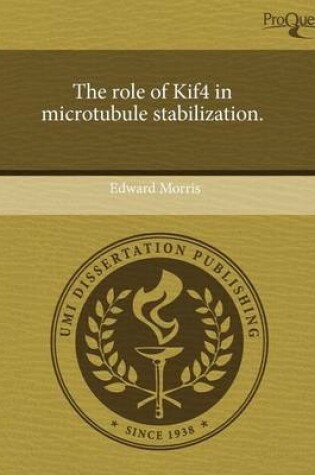 Cover of The Role of Kif4 in Microtubule Stabilization.