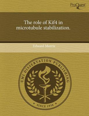 Book cover for The Role of Kif4 in Microtubule Stabilization.