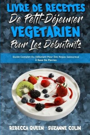 Cover of Livre De Recettes De Petit-Déjeuner Végétarien Pour Les Débutants