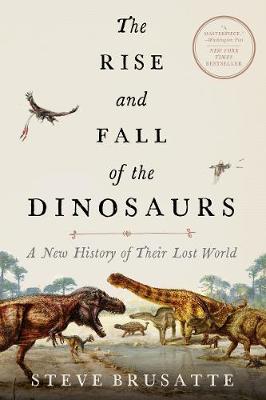 Book cover for The Rise and Fall of the Dinosaurs