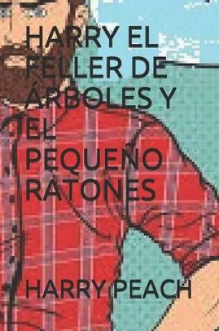 Cover of Harry El Feller de Arboles Y El Pequeno Ratones