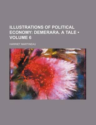 Book cover for Illustrations of Political Economy (Volume 6); Demerara. a Tale