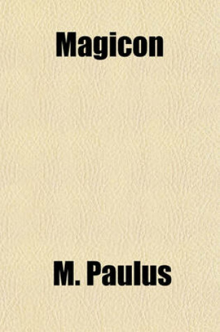 Cover of Magicon; Wonderful Prophecies Concerning Popery and Its Impending Overthrow and Fall. Together with Predictions Relative to America, the End of the World and the Formation of the New Earth, with Twenty-Four Magic Figures