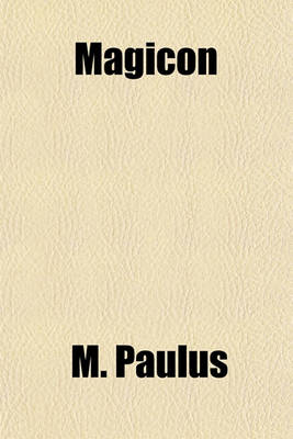 Book cover for Magicon; Wonderful Prophecies Concerning Popery and Its Impending Overthrow and Fall. Together with Predictions Relative to America, the End of the World and the Formation of the New Earth, with Twenty-Four Magic Figures