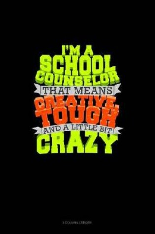 Cover of I Am School Counselor That Means I Am Creative, Tough and a Little Bit Crazy
