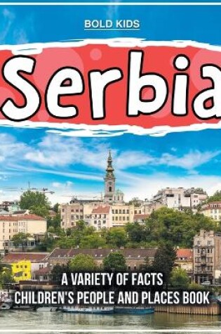 Cover of Serbia A Variety Of Facts 1st Grade Children's Book