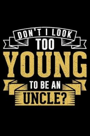 Cover of Don't I Look Too Young To Be An Uncle?