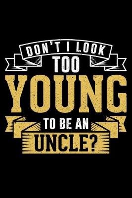 Book cover for Don't I Look Too Young To Be An Uncle?