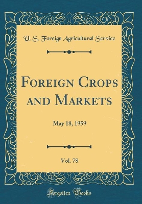 Book cover for Foreign Crops and Markets, Vol. 78: May 18, 1959 (Classic Reprint)