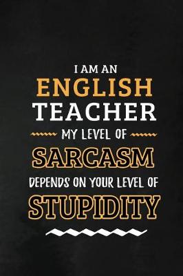 Book cover for English Teacher - My Level of Sarcasm Depends on Your Level