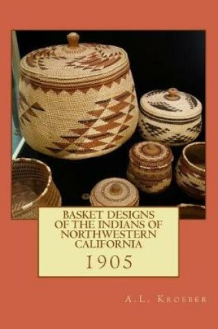 Cover of Basket Designs of the Indians of NorthWestern California
