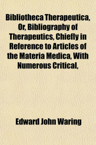 Cover of Bibliotheca Therapeutica, Or, Bibliography of Therapeutics, Chiefly in Reference to Articles of the Materia Medica, with Numerous Critical,