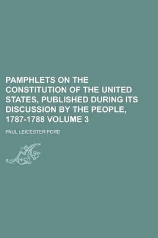 Cover of Pamphlets on the Constitution of the United States, Published During Its Discussion by the People, 1787-1788 Volume 3