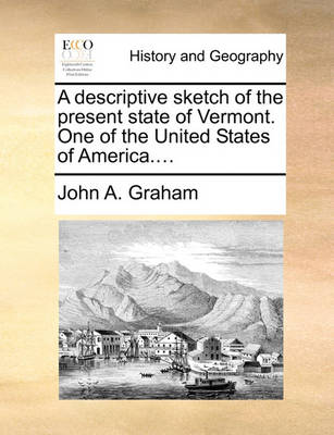 Book cover for A Descriptive Sketch of the Present State of Vermont. One of the United States of America....