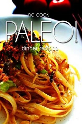 Cover of No-Cook Paleo! - Dinner Recipes