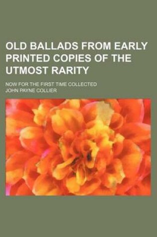 Cover of Old Ballads from Early Printed Copies of the Utmost Rarity; Now for the First Time Collected