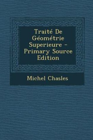 Cover of Traite de Geometrie Superieure - Primary Source Edition