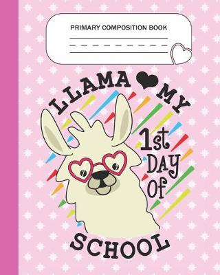 Book cover for Primary Composition Book - Llama My 1st day of school