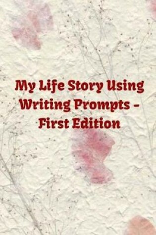 Cover of My Life Story Using Writing Prompts - First Edition