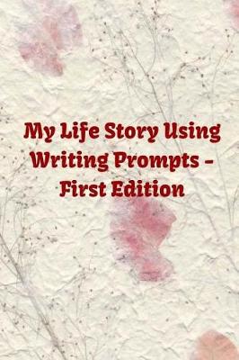 Book cover for My Life Story Using Writing Prompts - First Edition