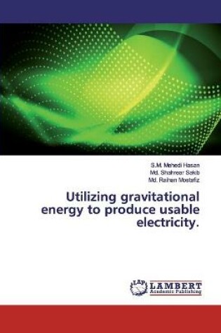 Cover of Utilizing gravitational energy to produce usable electricity.