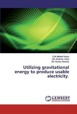 Book cover for Utilizing gravitational energy to produce usable electricity.