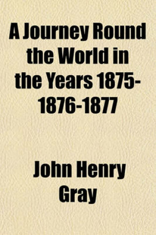 Cover of A Journey Round the World in the Years 1875-1876-1877