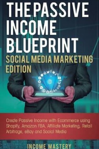 Cover of The Passive Income Blueprint Social Media Marketing Edition