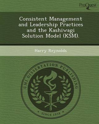 Book cover for Consistent Management and Leadership Practices and the Kashiwagi Solution Model (Ksm)