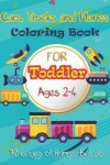 Book cover for Cars, Trucks and Planes Coloring Book For Toddlers