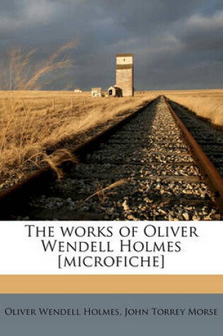 Cover of The Works of Oliver Wendell Holmes [microfiche] Volume 10